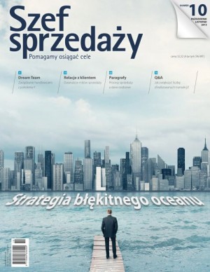 Szef Sprzedaży Wydanie 10/2013 - Strategia błękitnego oceanu Szef Sprzedaży Wydanie 10/2013 - Strategia błękitnego oceanu