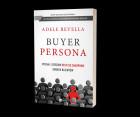 "Buyer persona. Poznaj i zrozum decyzje zakupowe swoich klientów", Adele Revella