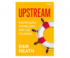 "Upstream. Rozwiązuj problemy, nim się pojawią", Dan Heath